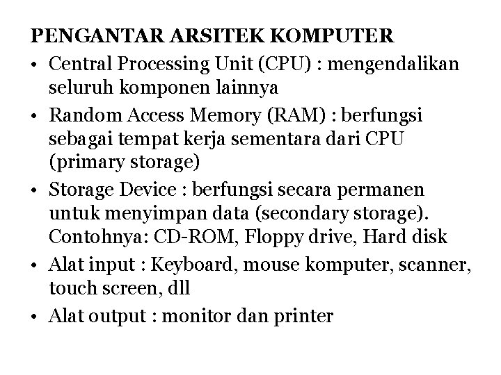 PENGANTAR ARSITEK KOMPUTER • Central Processing Unit (CPU) : mengendalikan seluruh komponen lainnya •