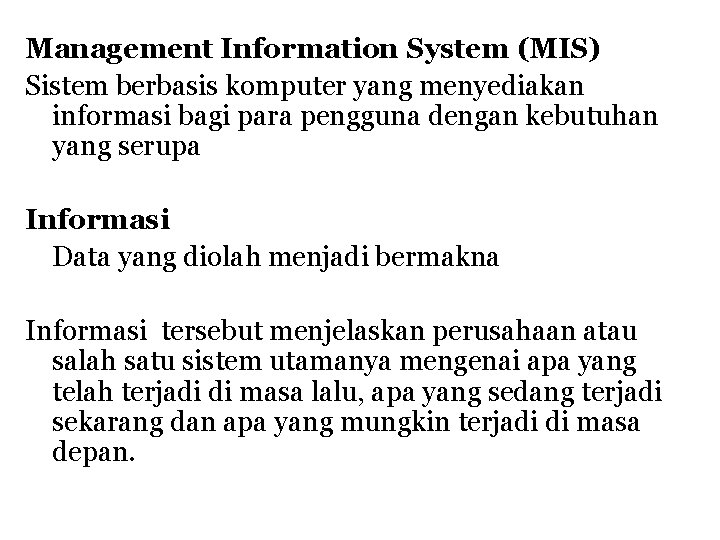 Management Information System (MIS) Sistem berbasis komputer yang menyediakan informasi bagi para pengguna dengan