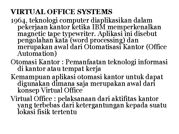 VIRTUAL OFFICE SYSTEMS 1964, teknologi computer diaplikasikan dalam pekerjaan kantor ketika IBM memperkenalkan magnetic