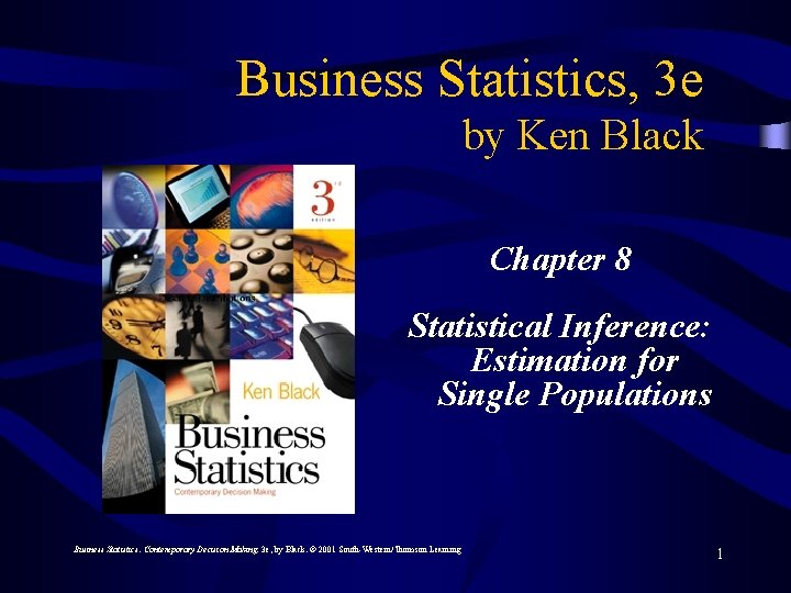 Business Statistics, 3 e by Ken Black Chapter 8 Statistical Inference: Estimation for Single