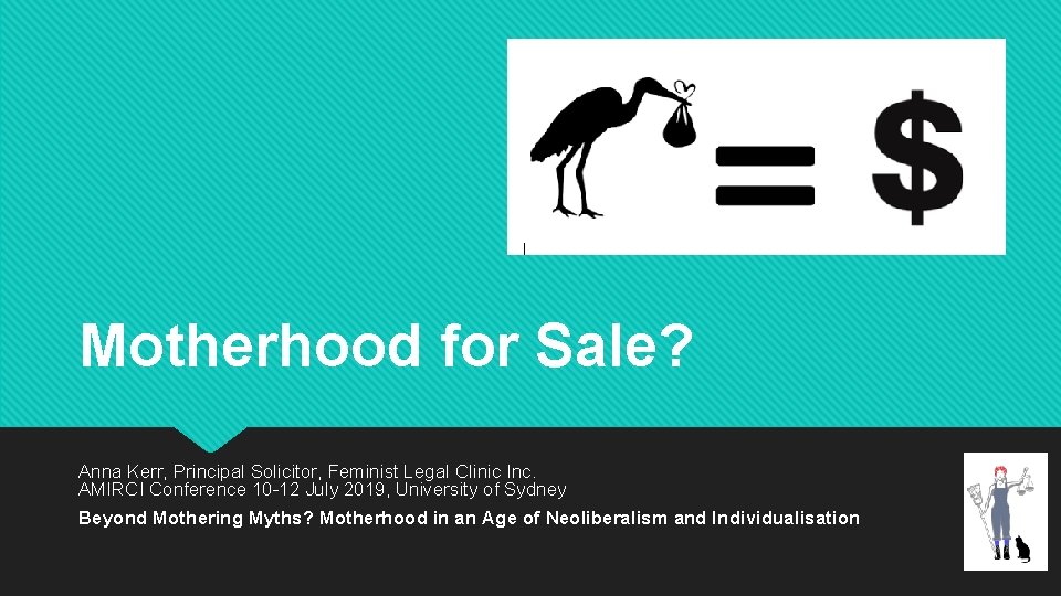 Motherhood for Sale? Anna Kerr, Principal Solicitor, Feminist Legal Clinic Inc. AMIRCI Conference 10
