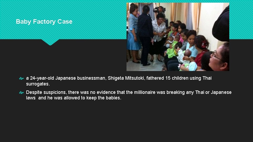 Baby Factory Case a 24 -year-old Japanese businessman, Shigeta Mitsutoki, fathered 15 children using