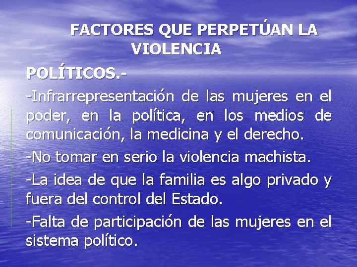 FACTORES QUE PERPETÚAN LA VIOLENCIA POLÍTICOS. - -Infrarrepresentación de las mujeres en el poder,