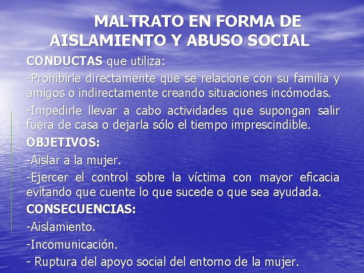 MALTRATO EN FORMA DE AISLAMIENTO Y ABUSO SOCIAL CONDUCTAS que utiliza: -Prohibirle directamente que