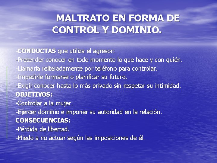 MALTRATO EN FORMA DE CONTROL Y DOMINIO. -CONDUCTAS que utiliza el agresor: -Pretender conocer