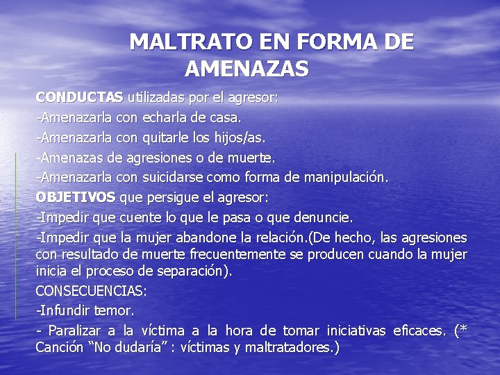 MALTRATO EN FORMA DE AMENAZAS CONDUCTAS utilizadas por el agresor: -Amenazarla con echarla de