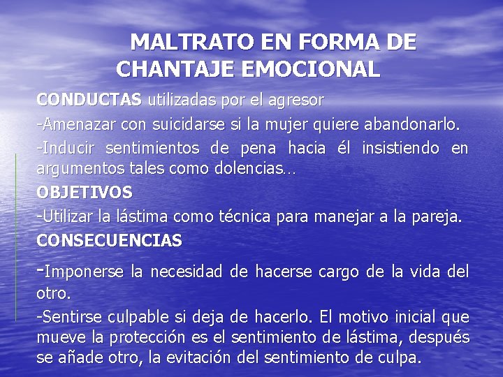 MALTRATO EN FORMA DE CHANTAJE EMOCIONAL CONDUCTAS utilizadas por el agresor -Amenazar con suicidarse