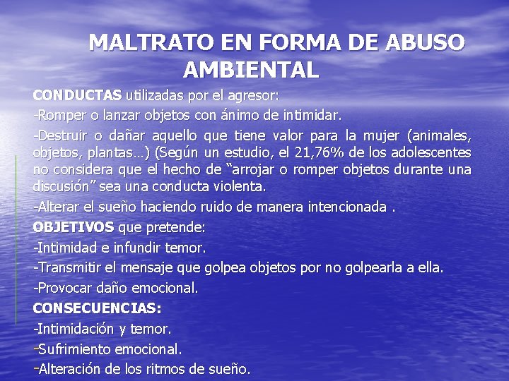 MALTRATO EN FORMA DE ABUSO AMBIENTAL CONDUCTAS utilizadas por el agresor: -Romper o lanzar