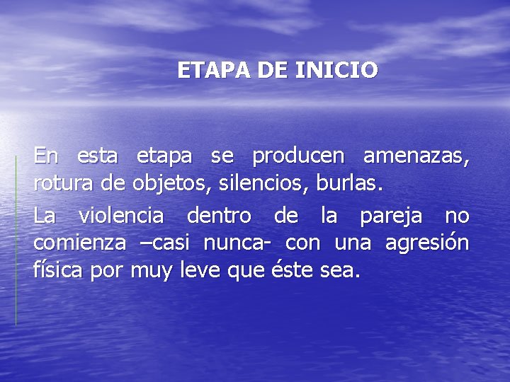 ETAPA DE INICIO En esta etapa se producen amenazas, rotura de objetos, silencios, burlas.