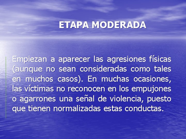 ETAPA MODERADA Empiezan a aparecer las agresiones físicas (aunque no sean consideradas como tales