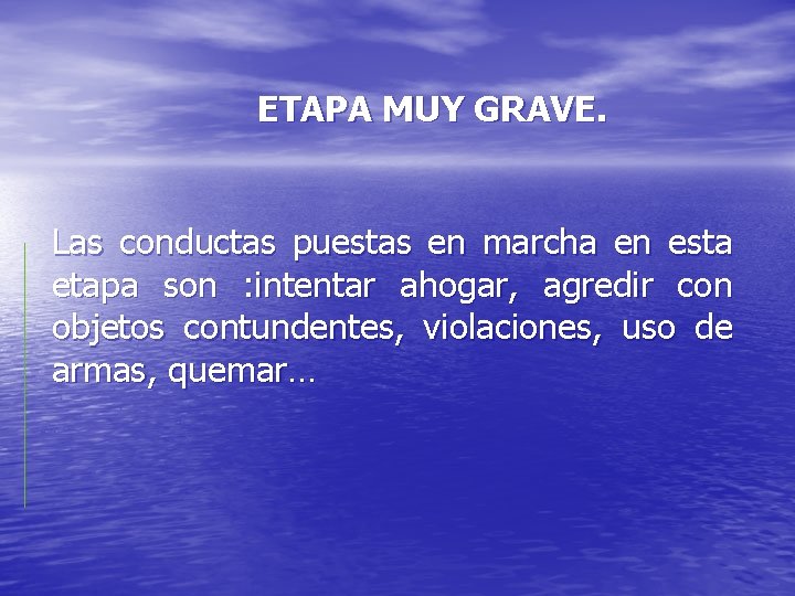 ETAPA MUY GRAVE. Las conductas puestas en marcha en esta etapa son : intentar