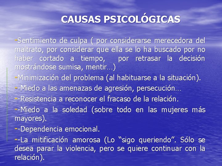 CAUSAS PSICOLÓGICAS -Sentimiento de culpa ( por considerarse merecedora del maltrato, por considerar que