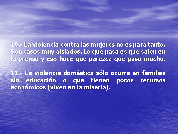 10. - La violencia contra las mujeres no es para tanto. Son casos muy