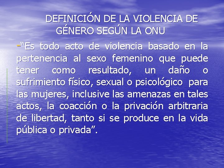 DEFINICIÓN DE LA VIOLENCIA DE GÉNERO SEGÚN LA ONU -“Es todo acto de violencia