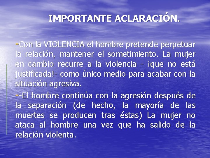 IMPORTANTE ACLARACIÓN. -Con la VIOLENCIA el hombre pretende perpetuar la relación, mantener el sometimiento.