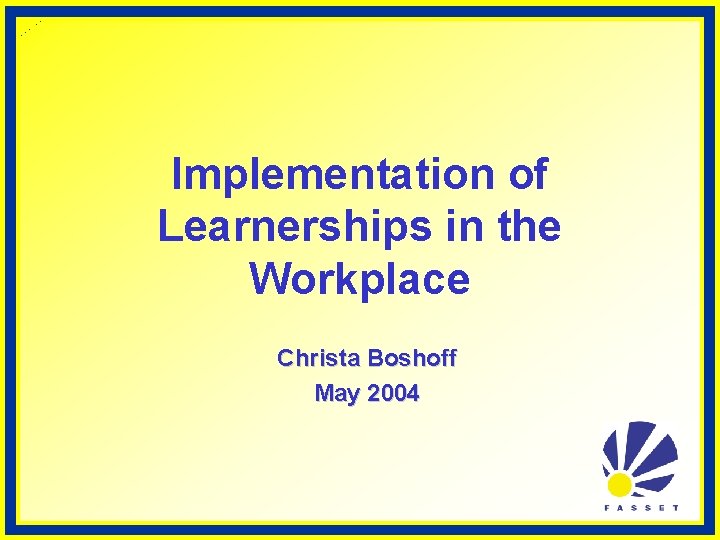 Implementation of Learnerships in the Workplace Christa Boshoff May 2004 