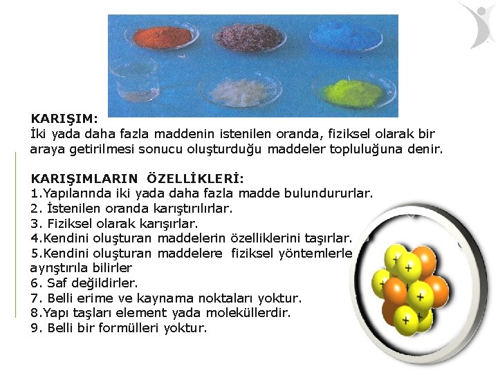 KARIŞIM: İki yada daha fazla maddenin istenilen oranda, fiziksel olarak bir araya getirilmesi sonucu