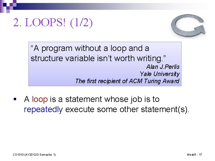 2. LOOPS! (1/2) “A program without a loop and a structure variable isn’t worth