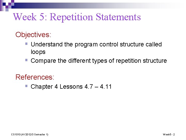 Week 5: Repetition Statements Objectives: § Understand the program control structure called § loops