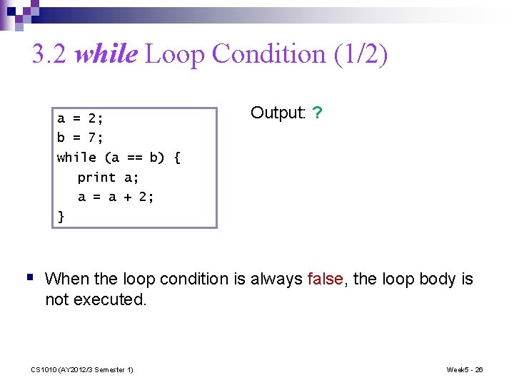 3. 2 while Loop Condition (1/2) a = 2; Output: ? b = 7;