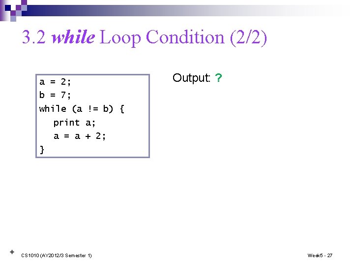 3. 2 while Loop Condition (2/2) a = 2; Output: ? b = 7;