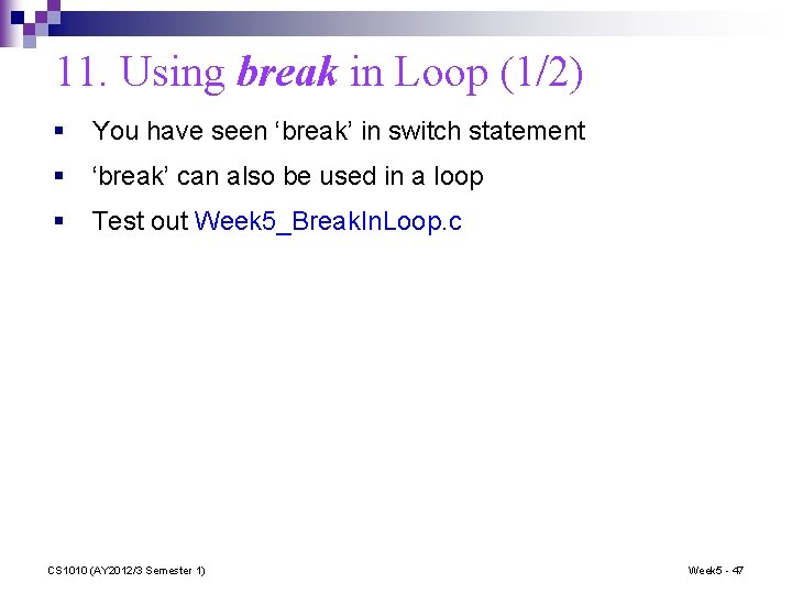 11. Using break in Loop (1/2) § You have seen ‘break’ in switch statement