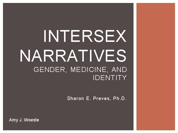INTERSEX NARRATIVES GENDER, MEDICINE, AND IDENTITY Sharon E. Preves, Ph. D. Amy J. Woeste