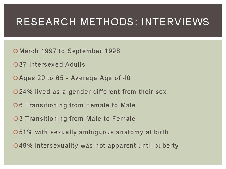 RESEARCH METHODS: INTERVIEWS March 1997 to September 1998 37 Intersexed Adults Ages 20 to