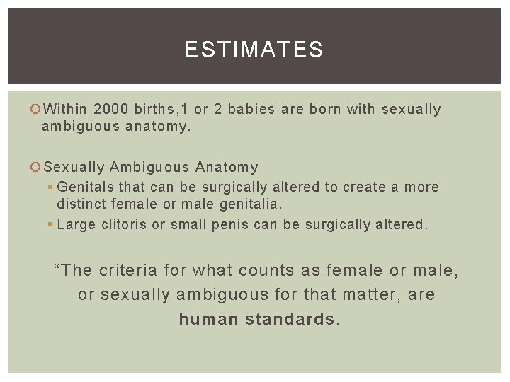 ESTIMATES Within 2000 births, 1 or 2 babies are born with sexually ambiguous anatomy.