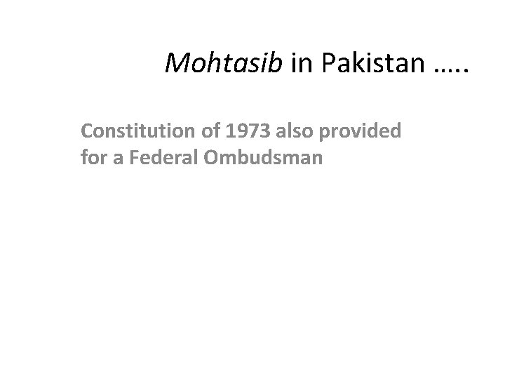 Mohtasib in Pakistan …. . Constitution of 1973 also provided for a Federal Ombudsman