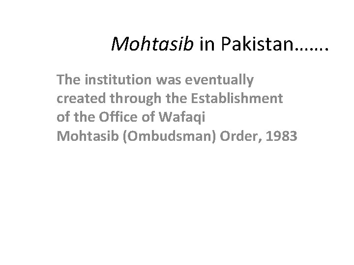 Mohtasib in Pakistan……. The institution was eventually created through the Establishment of the Office