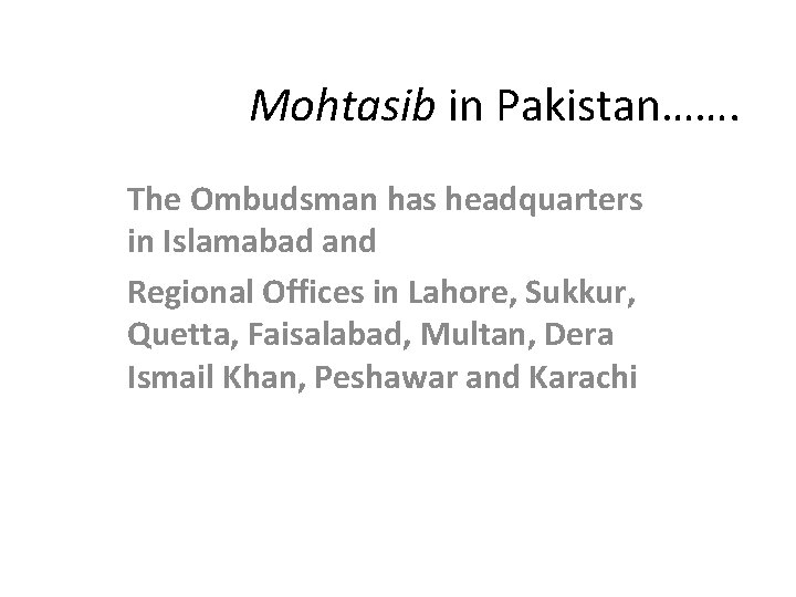 Mohtasib in Pakistan……. The Ombudsman has headquarters in Islamabad and Regional Offices in Lahore,