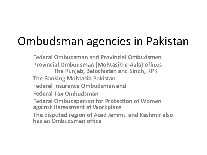 Ombudsman agencies in Pakistan Federal Ombudsman and Provincial Ombudsmen Provincial Ombudsman (Mohtasib-e-Aala) offices The