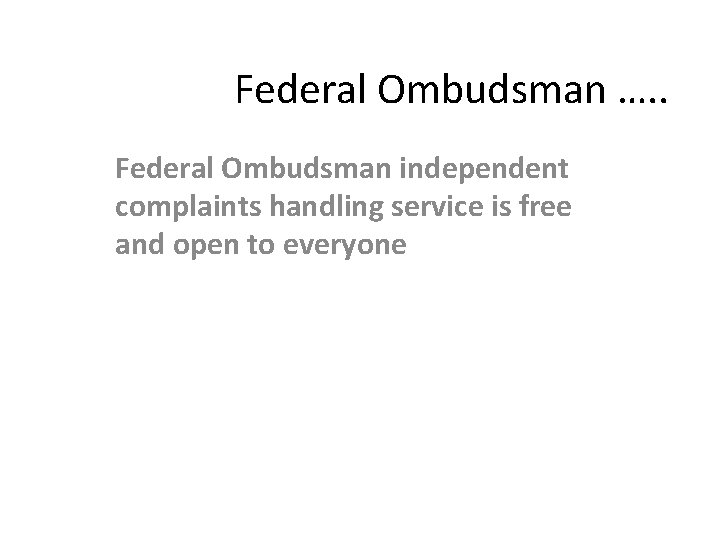 Federal Ombudsman …. . Federal Ombudsman independent complaints handling service is free and open