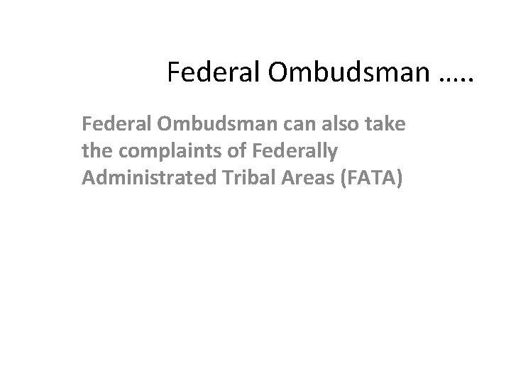 Federal Ombudsman …. . Federal Ombudsman can also take the complaints of Federally Administrated