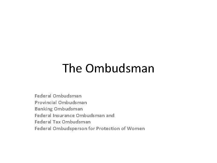 The Ombudsman Federal Ombudsman Provincial Ombudsman Banking Ombudsman Federal Insurance Ombudsman and Federal Tax