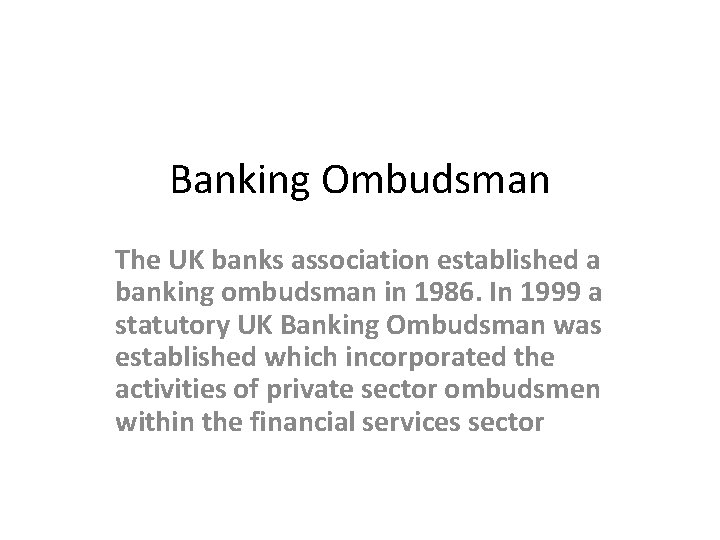 Banking Ombudsman The UK banks association established a banking ombudsman in 1986. In 1999