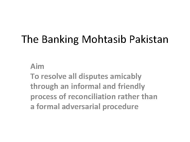 The Banking Mohtasib Pakistan Aim To resolve all disputes amicably through an informal and