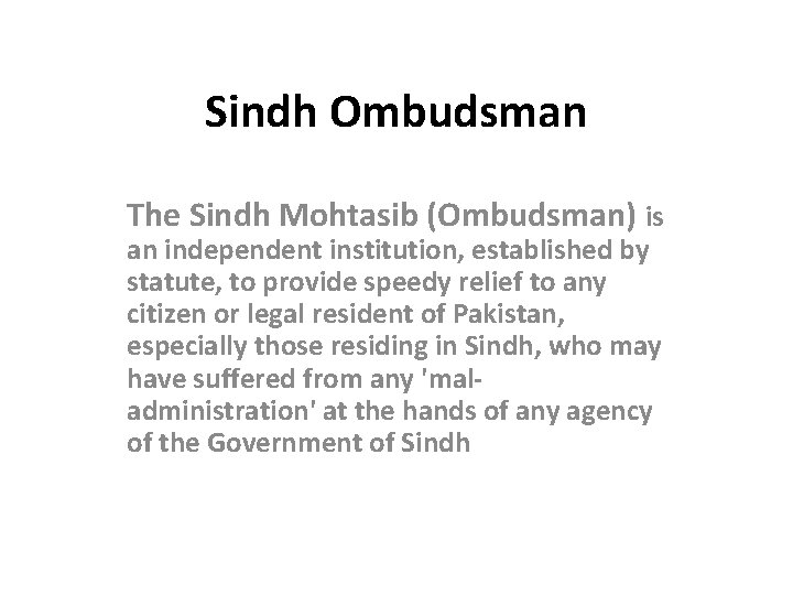 Sindh Ombudsman The Sindh Mohtasib (Ombudsman) is an independent institution, established by statute, to