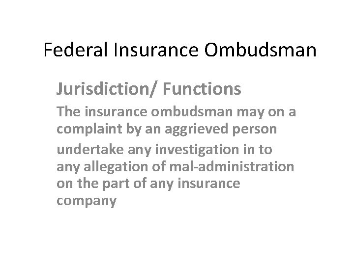 Federal Insurance Ombudsman Jurisdiction/ Functions The insurance ombudsman may on a complaint by an