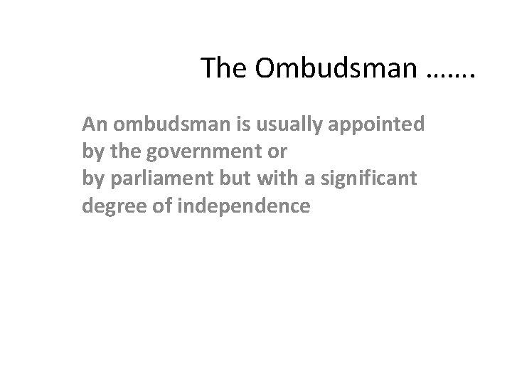 The Ombudsman ……. An ombudsman is usually appointed by the government or by parliament