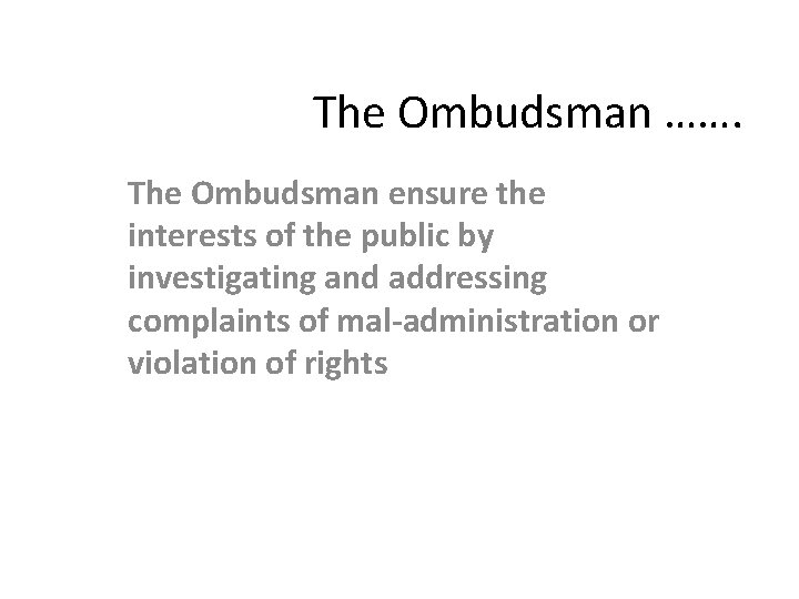 The Ombudsman ……. The Ombudsman ensure the interests of the public by investigating and