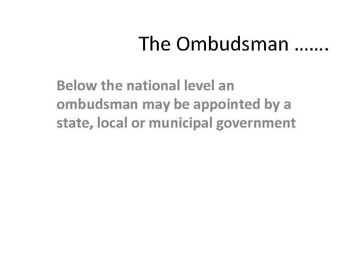 The Ombudsman ……. Below the national level an ombudsman may be appointed by a