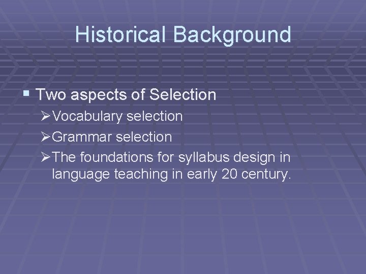 Historical Background § Two aspects of Selection ØVocabulary selection ØGrammar selection ØThe foundations for