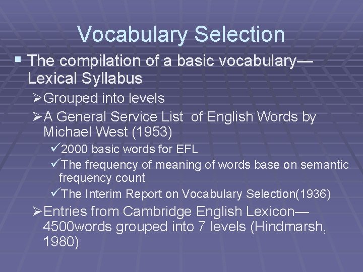 Vocabulary Selection § The compilation of a basic vocabulary— Lexical Syllabus ØGrouped into levels