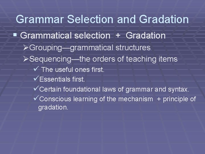 Grammar Selection and Gradation § Grammatical selection + Gradation ØGrouping—grammatical structures ØSequencing—the orders of