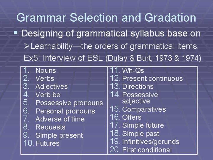 Grammar Selection and Gradation § Designing of grammatical syllabus base on ØLearnability—the orders of