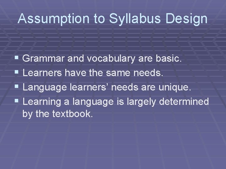 Assumption to Syllabus Design § Grammar and vocabulary are basic. § Learners have the