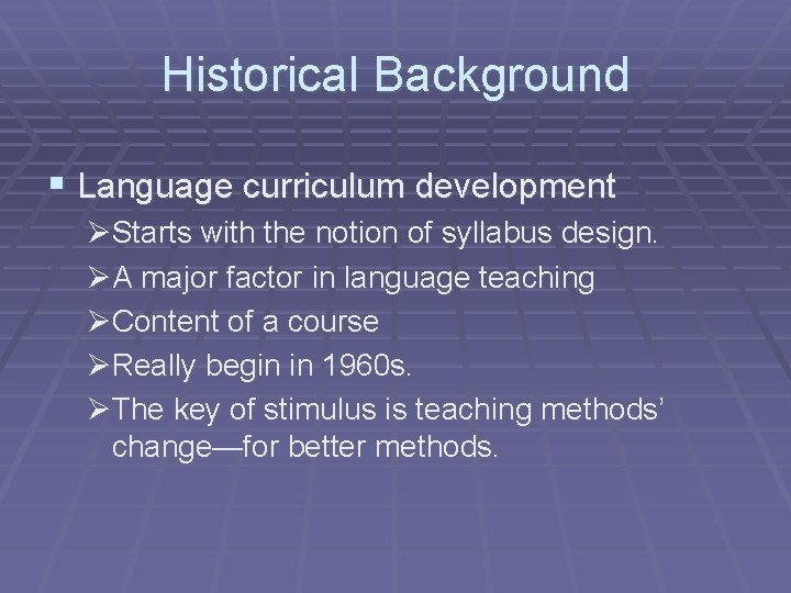 Historical Background § Language curriculum development ØStarts with the notion of syllabus design. ØA