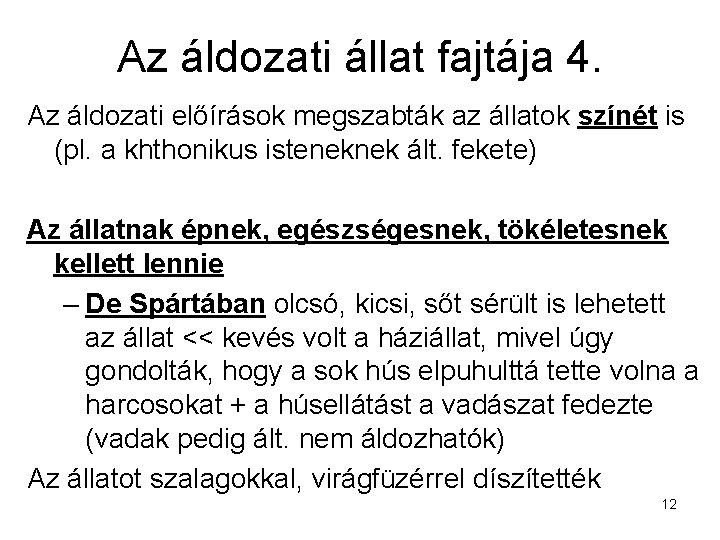 Az áldozati állat fajtája 4. Az áldozati előírások megszabták az állatok színét is (pl.